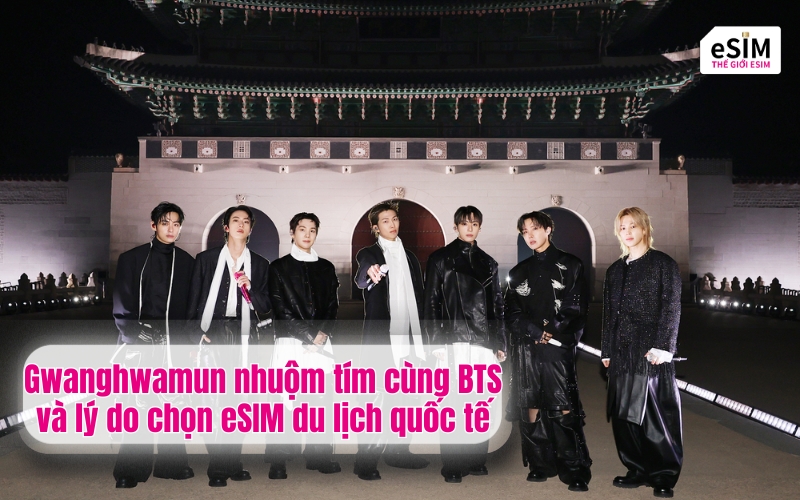 Gwanghwamun nhuộm tím cùng BTS và lý do chọn eSIM du lịch quốc tế
